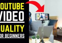 YouTube Video Quality For Beginners