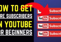 How To Get More Subscribers On YouTube For Beginners With These 5 Tactics