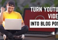 Turn YouTube Videos Into Blog Posts In 1 Click!