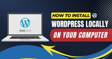 How To Install WordPress Locally On Your Computer